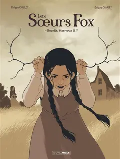Les sœurs Fox, tome 1 : Esprits, êtes-vous là ?