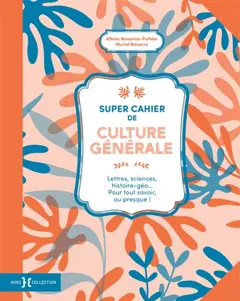 Super cahier de culture générale : lettres, sciences, histoire géo... pour tout savoir, ou presque !, tome 2