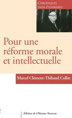 Pour une réforme morale et intellectuelle : chroniques dans Itinéraires : 1956-1963, tome 1