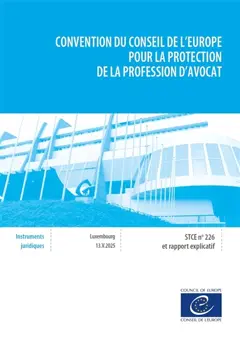 Convention du Conseil de l'Europe pour la protection de la profession d'avocat : STCE n° 226 et rapport explicatif : Luxembourg, 13.V.2025