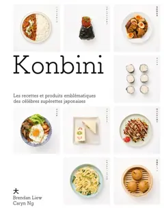 Konbini : recettes cultes, récits et aventures des supérettes emblématiques du Japon