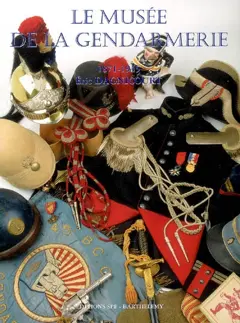 Encyclopédie de la Gendarmerie nationale, tome 5 : Le musée de la gendarmerie : 1871-1945