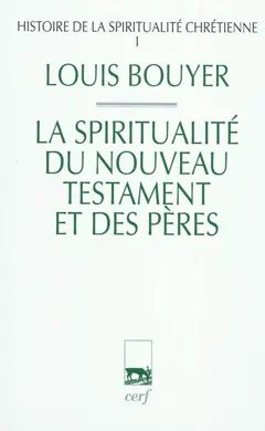 Histoire de la spiritualité chrétienne, tome 1 : La spiritualité du Nouveau Testament et des Pères