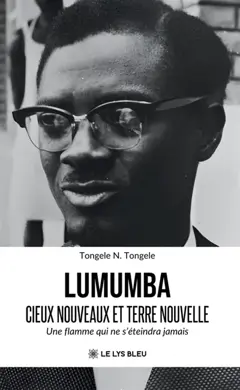 Lumumba : Cieux Nouveaux et Terre Nouvelle : Une flamme qui ne s'éteindra jamais
