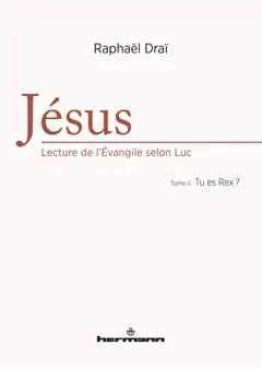 Jésus : lecture de l'Evangile selon Luc, tome 2 : Tu es Rex ?