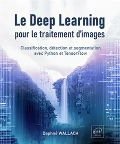 Le deep learning pour le traitement d'images : classification, détection et segmentation avec Python et TensorFlow