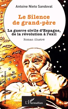 Le silence de grand-père : la guerre civile d'Espagne, de la révolution à l'exil : roman illustré, couverture