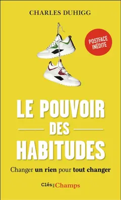 Le pouvoir des habitudes : changer un rien pour tout changer
