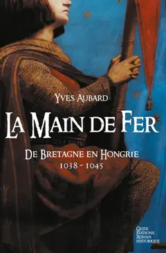 La saga des Limousins, tome 8 : La main de fer : de Bretagne en Hongrie (1038-1045)