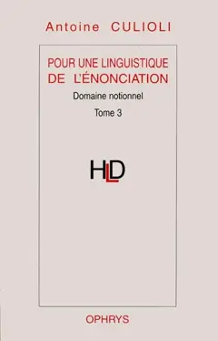 Pour une linguistique de l'énonciation, tome 3 : Domaine notionnel