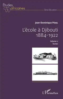 L'école à Djibouti : 1884-1922 : documents pour servir à l'histoire de cette institution et de son environnement, tome 2 : Textes