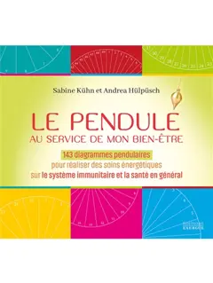 Pendule pratique, tome 2 : Le pendule au service de mon bien-être : 143 diagrammes pendulaires pour réaliser des soins énergétiques sur le système immunitaire et la santé en général