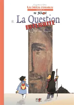 Enquête sur Dieu : les indices pensables : saison 3, tome 8 : La question interdite : qui est Jésus ?