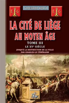 La cité de Liège au Moyen Age, tome 3 : Le XVe siècle
