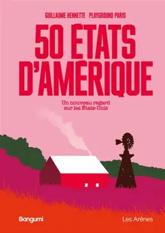 50 Etats d'Amérique : un nouveau regard sur les Etats-Unis