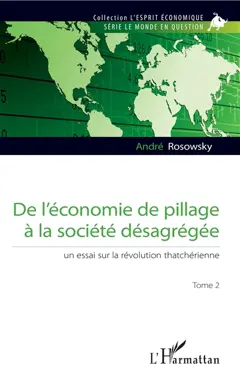 De l'économie de pillage à la société désagrégée : un essai sur la révolution thatchérienne, tome 2