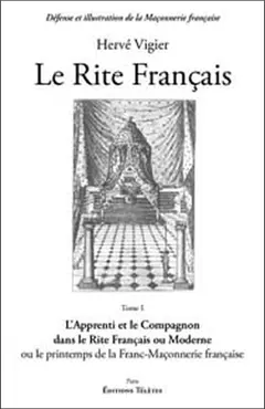 Le Rite français, tome 1 : L'apprenti et le compagnon dans le rite français ou moderne : ou le printemps de la franc-maçonnerie française