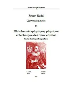 Œuvres complètes, tome 3 : Histoire métaphysique, physique et technique des deux cosmos