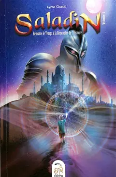 Saladin : remonte le temps à la rencontre de l'histoire, tome 1