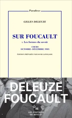 Sur Foucault, tome 1 : Les formes du savoir : cours octobre-décembre 1985