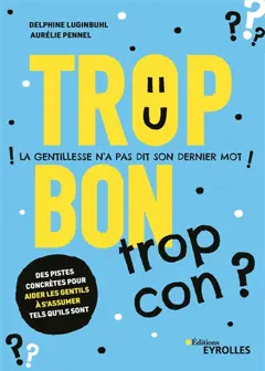 Trop bon, trop con ? : la gentillesse n'a pas dit son dernier mot