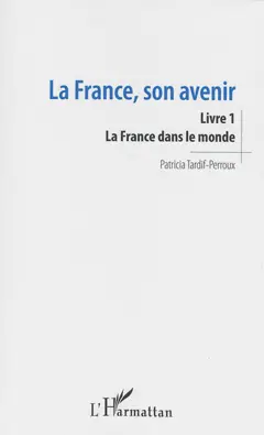 La France, son avenir, tome 1 : La France dans le monde