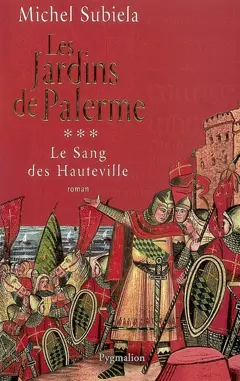 Le sang des Hauteville, tome 3 : Les jardins de Palerme, 1130-1166