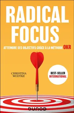 Radical focus : atteindre ses objectifs grâce à la méthode OKR