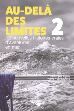 Au-delà des limites, tome 2 : 12 nouvelles histoires vraies d'aventures en mer, couverture