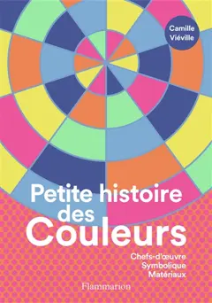 Petite histoire des couleurs : chefs-d'œuvre, symbolique, matériaux