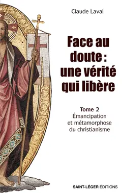 Face au doute : une vérité qui libère, tome 2 : Emancipation et métamorphose du christianisme, couverture