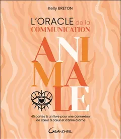 L'oracle de la communication animale : 45 cartes & un livre pour une connexion de cœur à cœur et d'âme à âme