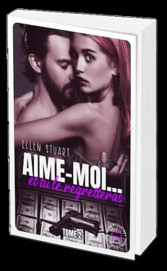 Aime-moi… et tu le regretteras, tome 2