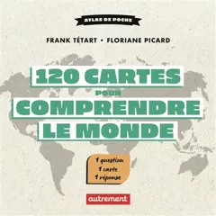 120 cartes pour comprendre le monde : une minute de géopolitique par jour