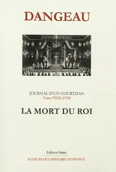 Journal d'un courtisan à la cour du Roi-Soleil, tome 29 : La mort du roi : 1715