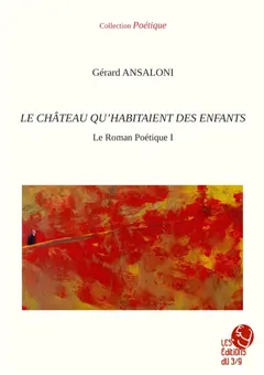 Le roman poétique, tome 1 : Le château qu'habitaient des enfants