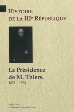 Histoire de la IIIe République, tome 3 : La présidence de M. Thiers : 1871-1873
