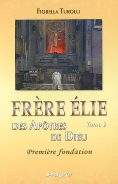 Frère Elie, tome 2 : Frère Elie des Apôtres de Dieu, première fondation