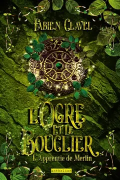 L'apprentie de Merlin, tome 2 : L'ogre et le bouclier