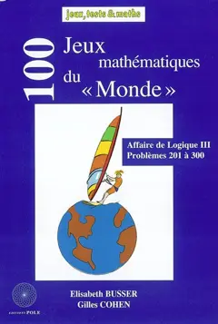 Affaire de logique, tome 3 : 100 jeux mathématiques du Monde : problèmes 201 à 300 (publiés dans Le Monde en 2001 et 2002)