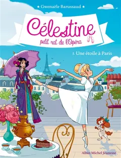 Célestine, petit rat de l'Opéra, tome 5 : Une étoile à Paris
