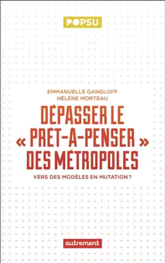 Dépasser le prêt-à-penser des métropoles : vers des modèles en mutation