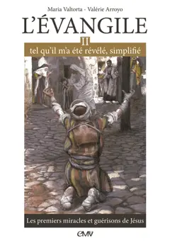 L'Evangile tel qu'il m'a été révélé, simplifié, tome 2 : Les premiers miracles et guérisons de Jésus