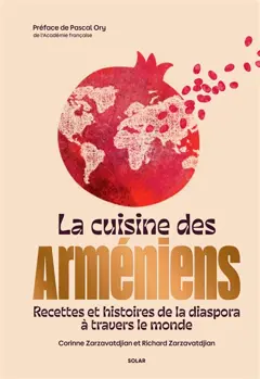 La cuisine des Arméniens : recettes et histoires de la diaspora à travers le monde