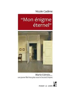 Mon énigme éternel : Marie-Edmée…, une jeune fille française sous le second Empire