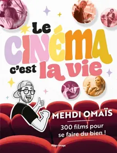 Le cinéma, c'est la vie : 300 films pour se faire du bien !