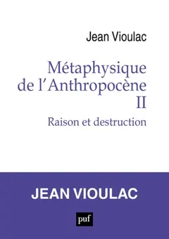 Métaphysique de l'anthropocène, tome 2 : Raison et destruction