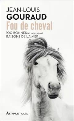 Fou de cheval : 100 bonnes (et mauvaises) raisons de l'aimer