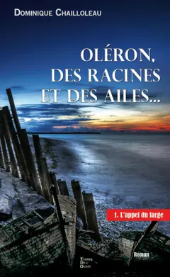 Oléron, des racines et des ailes..., tome 1 : L'appel du large