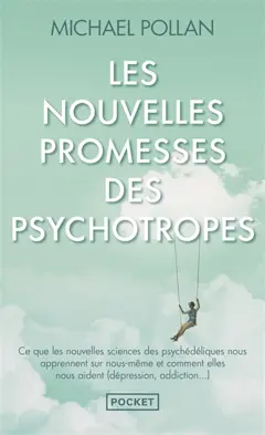Les nouvelles promesses des psychotropes : ce que le LSD et la psilocybine nous apprennent sur nous-mêmes, la conscience, la mort, les addictions et la dépression, couverture